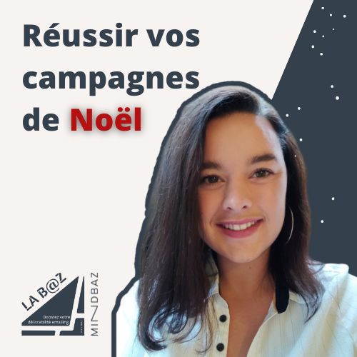 Juliette Begue pour la baz podcast - email de noel reussi mindbaz