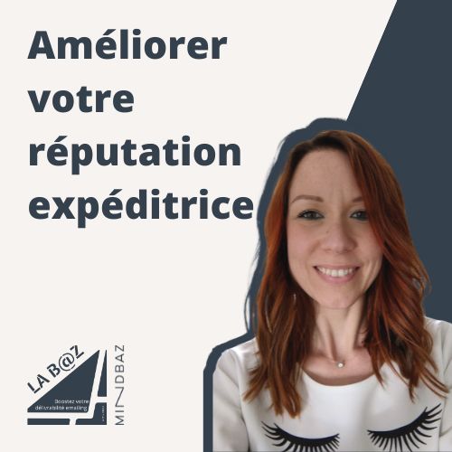 Améliorer votre réputation expéditrice pour booster votre délivrabilité email 