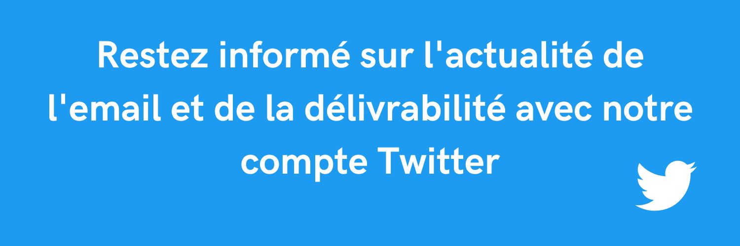 Restez informé sur l'actualité de l'email et de la délivrabilité avec notre compte Twitter