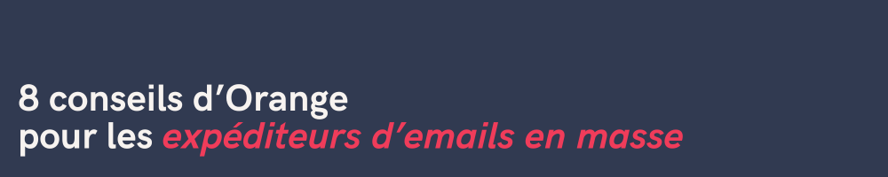 conseils_orange_postastmer_page_explications_mindbaz_email_delivrabilite