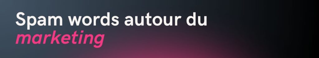 spam_words_marketing_emailing_delivrabilite