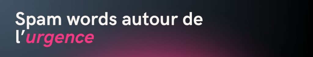 spam_words_urgence_emailing_delivrabilite